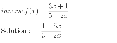 The inverse of f(x)=(3x+1)/(5-2x) is -(1-5x)/(3+2x)